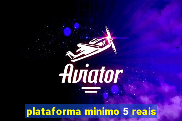plataforma minimo 5 reais