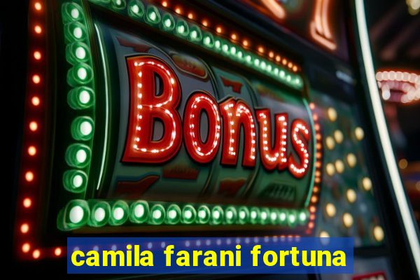 camila farani fortuna