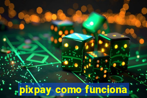 pixpay como funciona