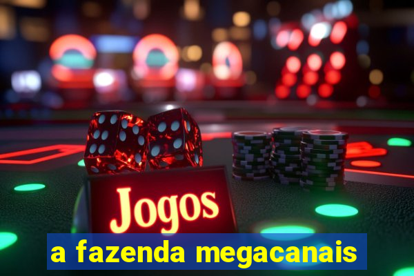 a fazenda megacanais