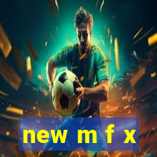 new m f x