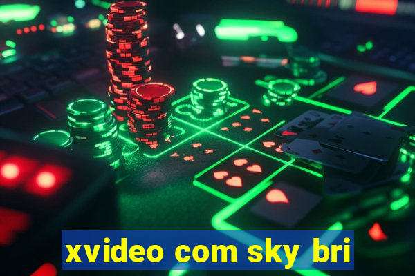 xvideo com sky bri