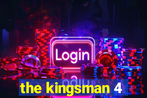 the kingsman 4