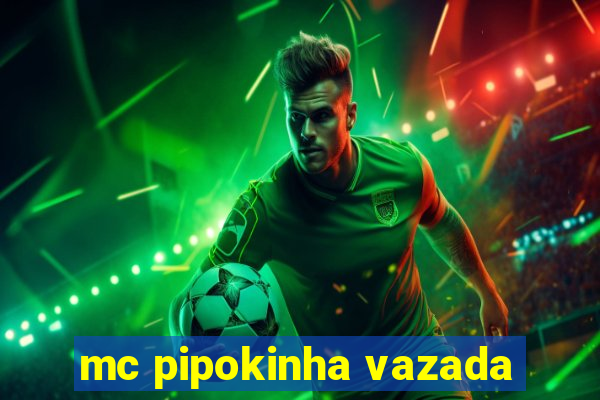 mc pipokinha vazada