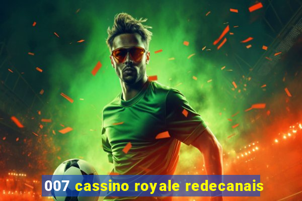 007 cassino royale redecanais