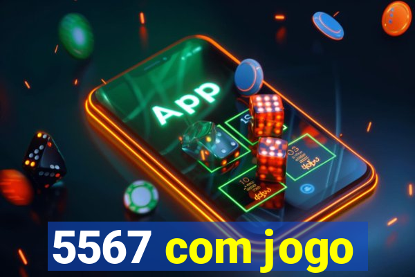 5567 com jogo