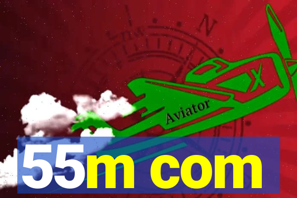 55m com