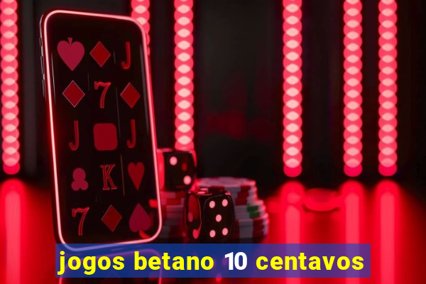 jogos betano 10 centavos