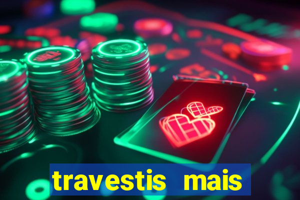 travestis mais dotadas do mundo