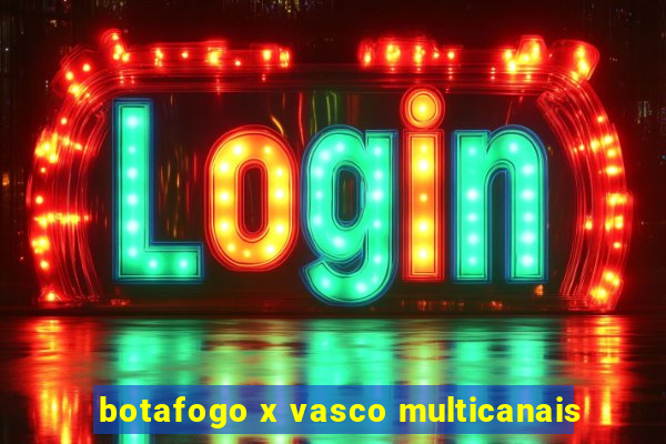 botafogo x vasco multicanais