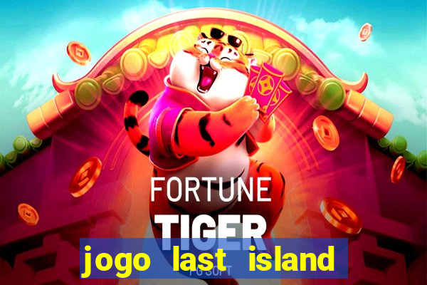 jogo last island of survival