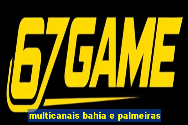 multicanais bahia e palmeiras