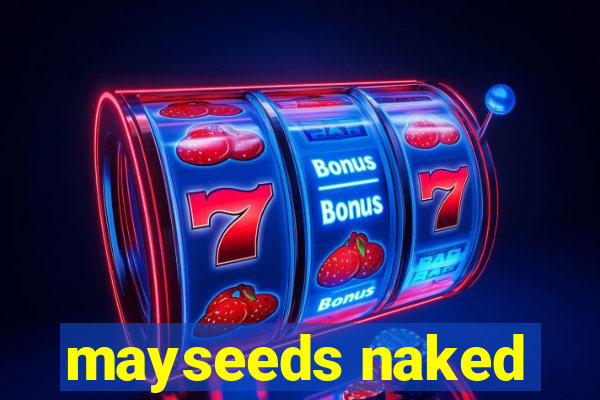 mayseeds naked