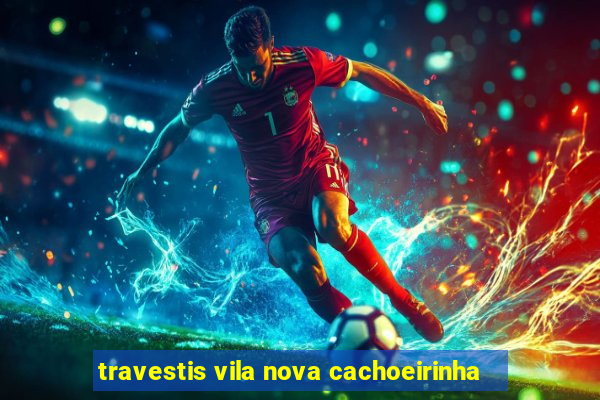 travestis vila nova cachoeirinha