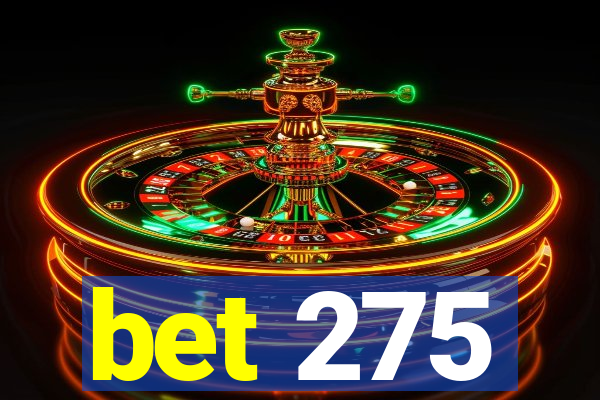 bet 275