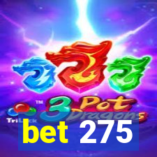 bet 275