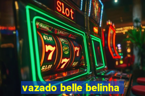 vazado belle belinha