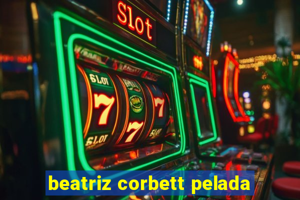 beatriz corbett pelada