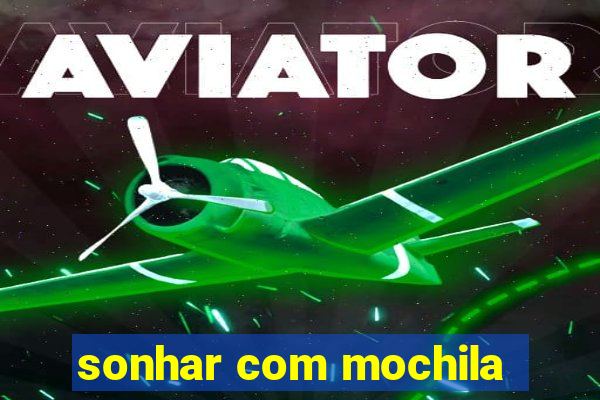 sonhar com mochila