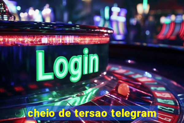 cheio de tersao telegram