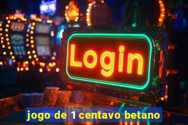 jogo de 1 centavo betano