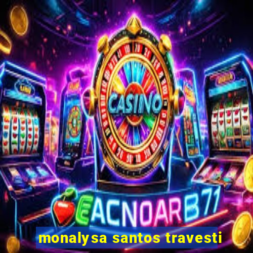 monalysa santos travesti