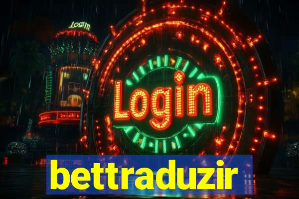 bettraduzir