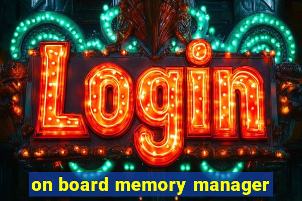 on board memory manager