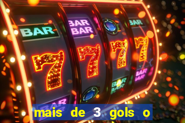 mais de 3 gols o que significa