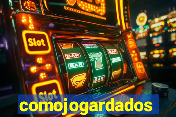 comojogardados