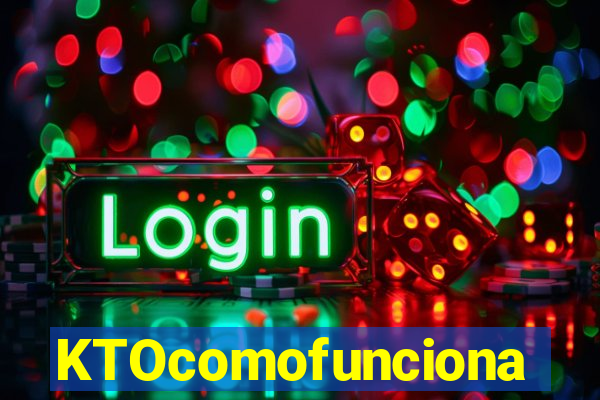KTOcomofunciona