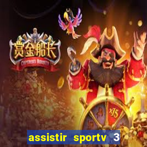 assistir sportv 3 ao vivo