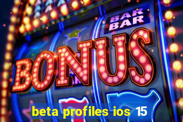 beta profiles ios 15