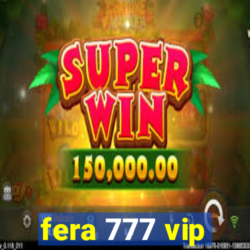 fera 777 vip
