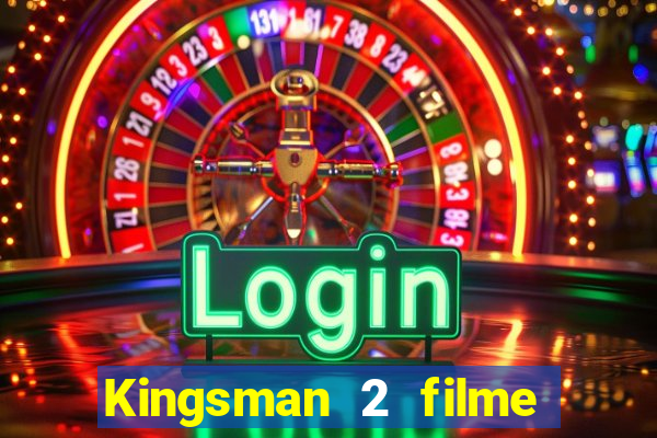 Kingsman 2 filme completo dublado superflix