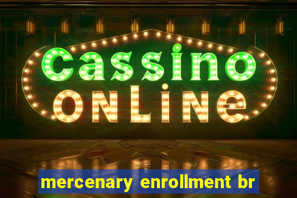 mercenary enrollment br