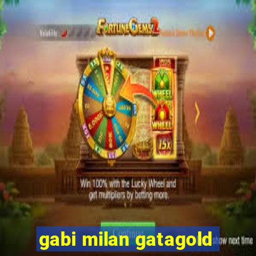 gabi milan gatagold