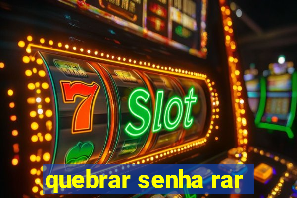quebrar senha rar