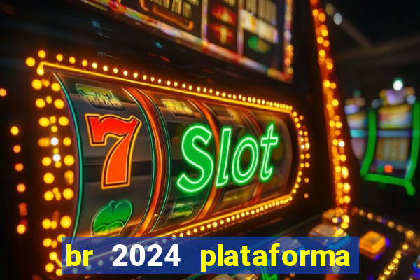 br 2024 plataforma de jogos