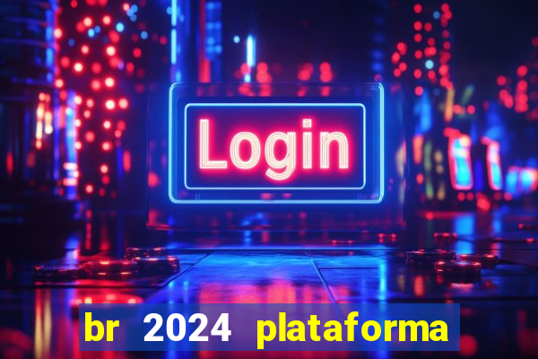 br 2024 plataforma de jogos