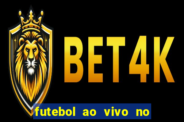 futebol ao vivo no celular futemax