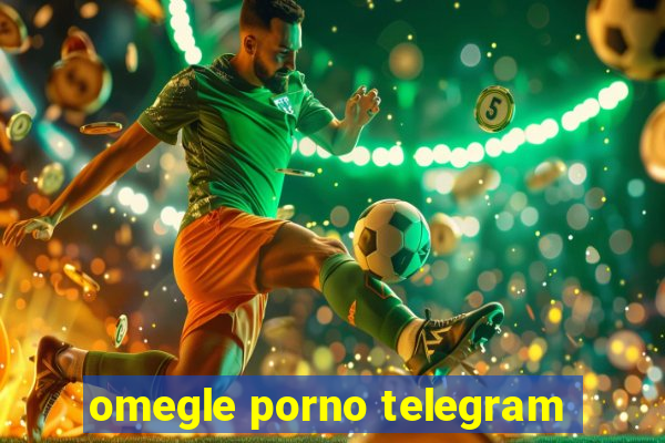 omegle porno telegram