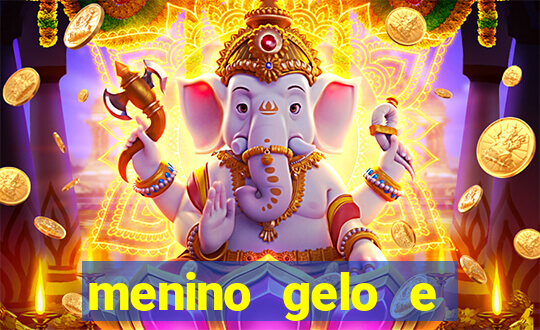 menino gelo e menina lava 360