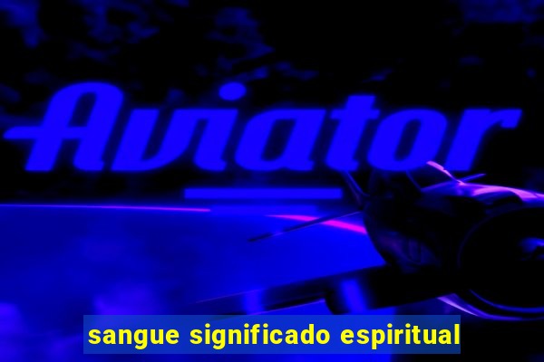 sangue significado espiritual