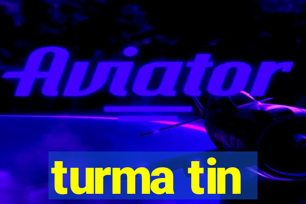 turma tin