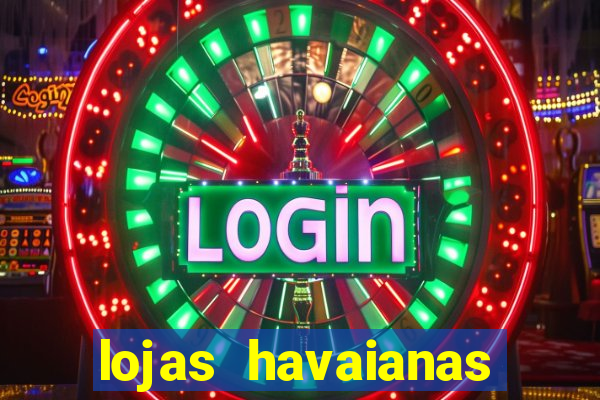 lojas havaianas shopping da bahia