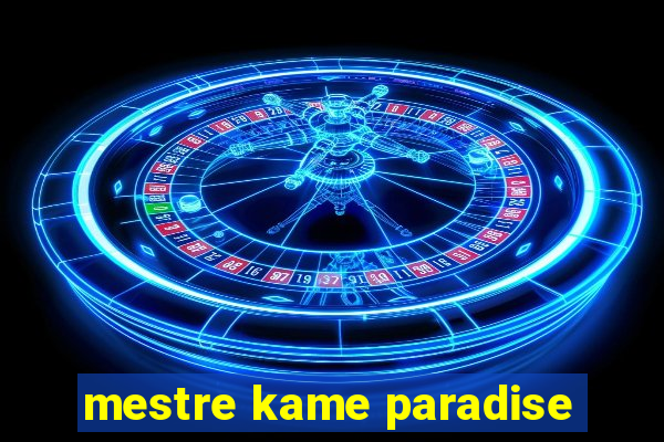 mestre kame paradise