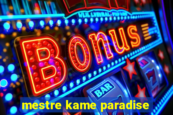 mestre kame paradise