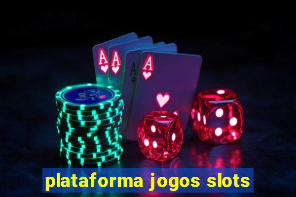 plataforma jogos slots