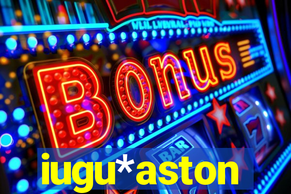 iugu*aston